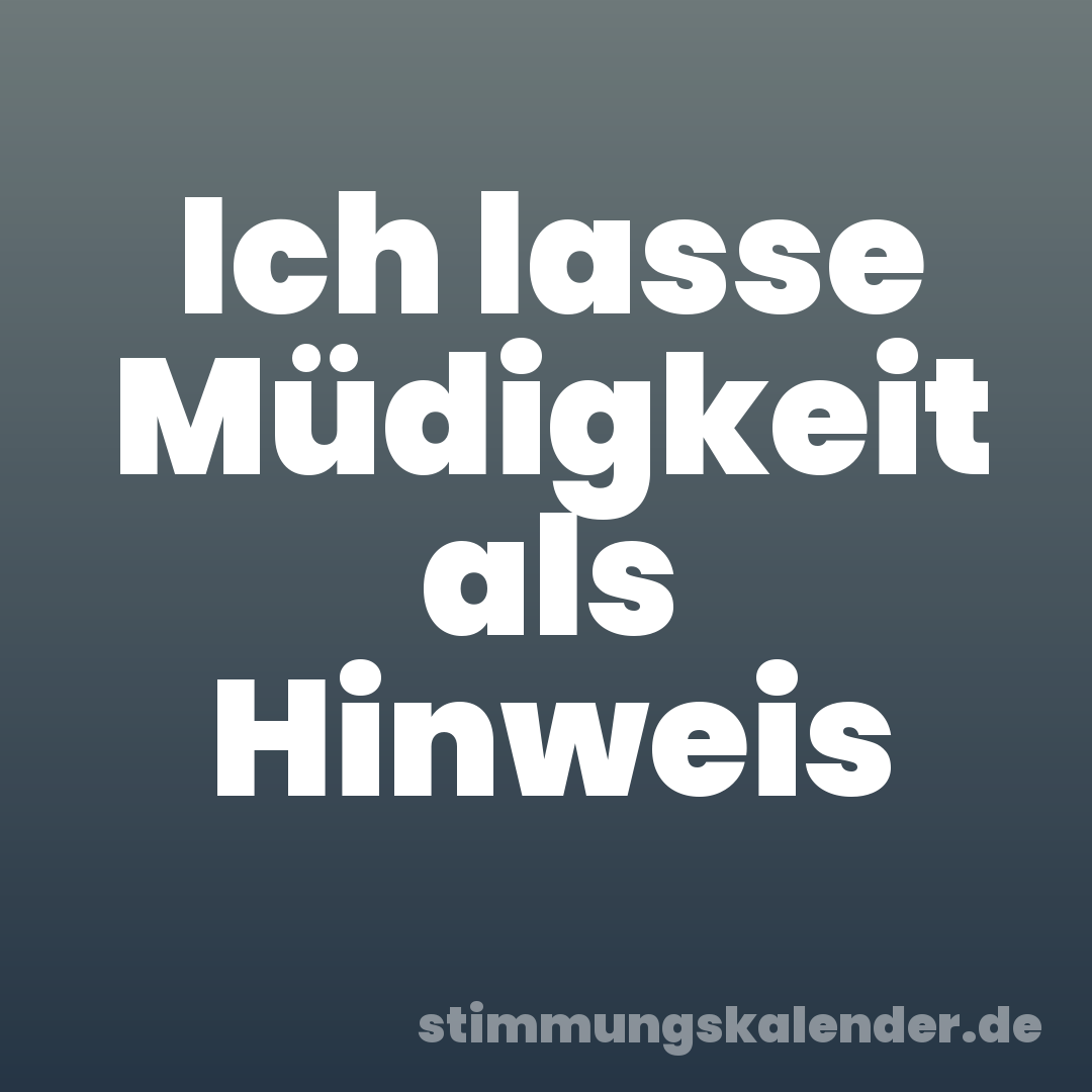 Ich lasse Müdigkeit als Hinweis