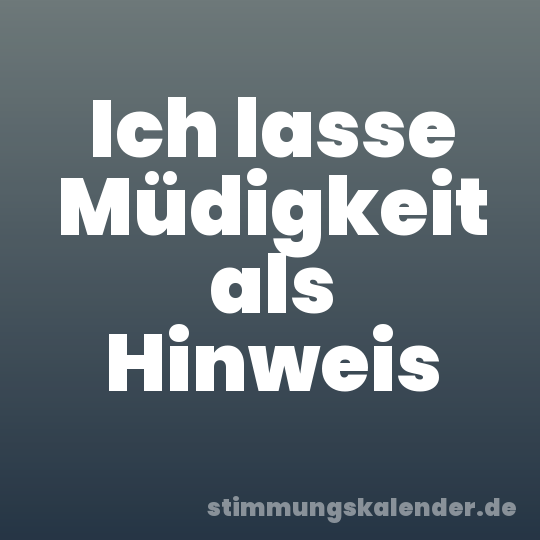 Ich lasse Müdigkeit als Hinweis