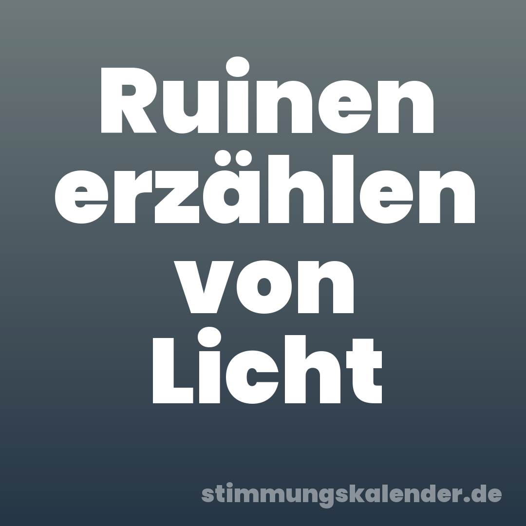 Ruinen erzählen von Licht