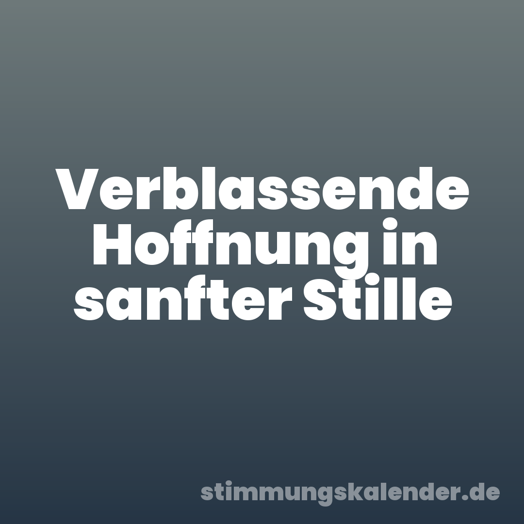 Verblassende Hoffnung in sanfter Stille