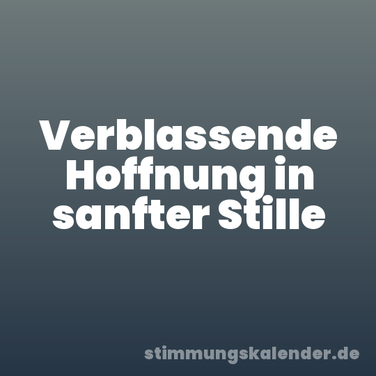 Verblassende Hoffnung in sanfter Stille