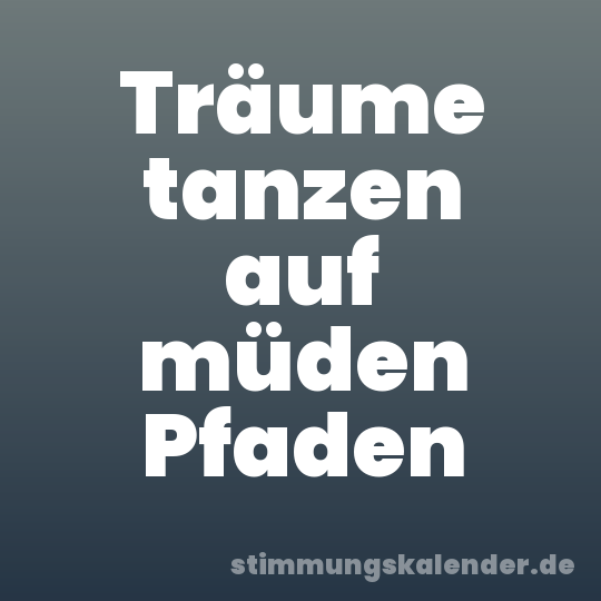 Träume tanzen auf müden Pfaden