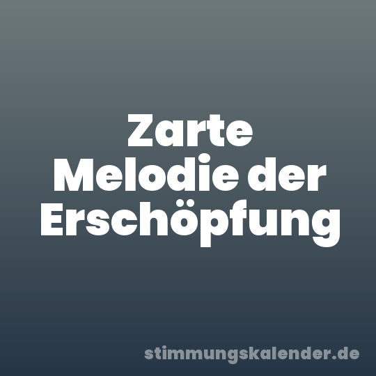 Zarte Melodie der Erschöpfung