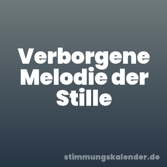 Verborgene Melodie der Stille
