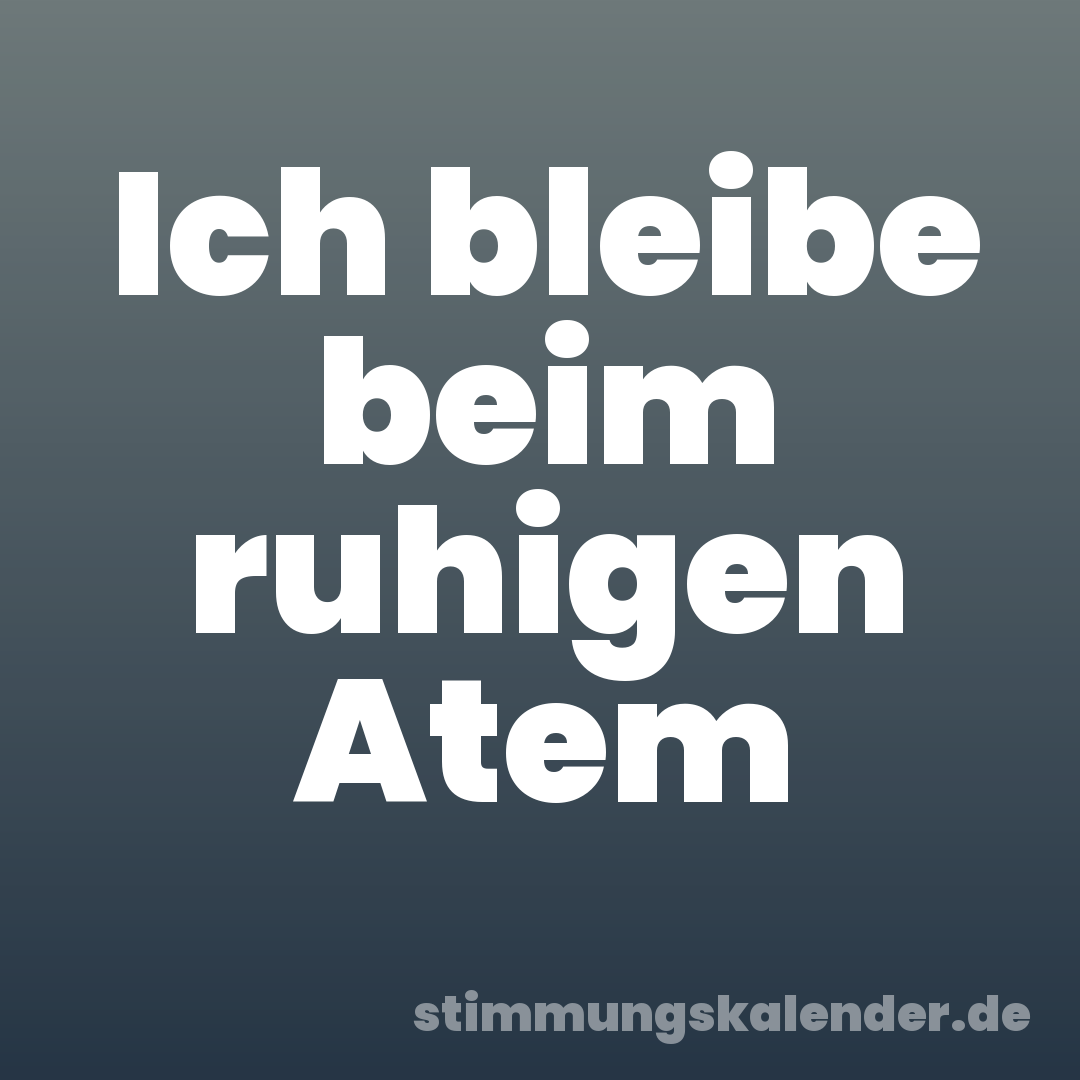 Ich bleibe beim ruhigen Atem