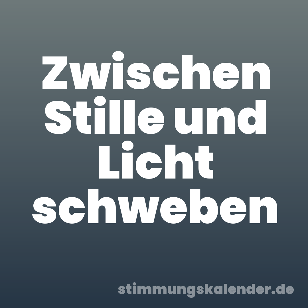 Zwischen Stille und Licht schweben