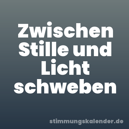 Zwischen Stille und Licht schweben