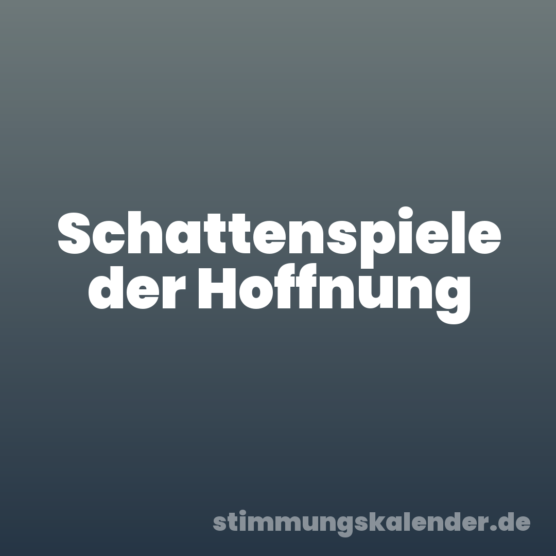 Schattenspiele der Hoffnung
