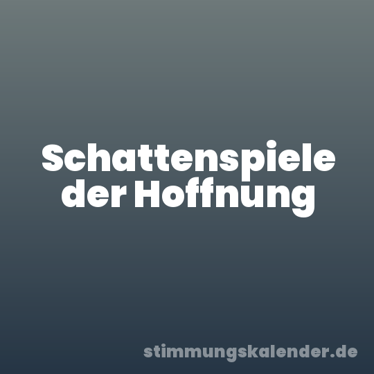 Schattenspiele der Hoffnung