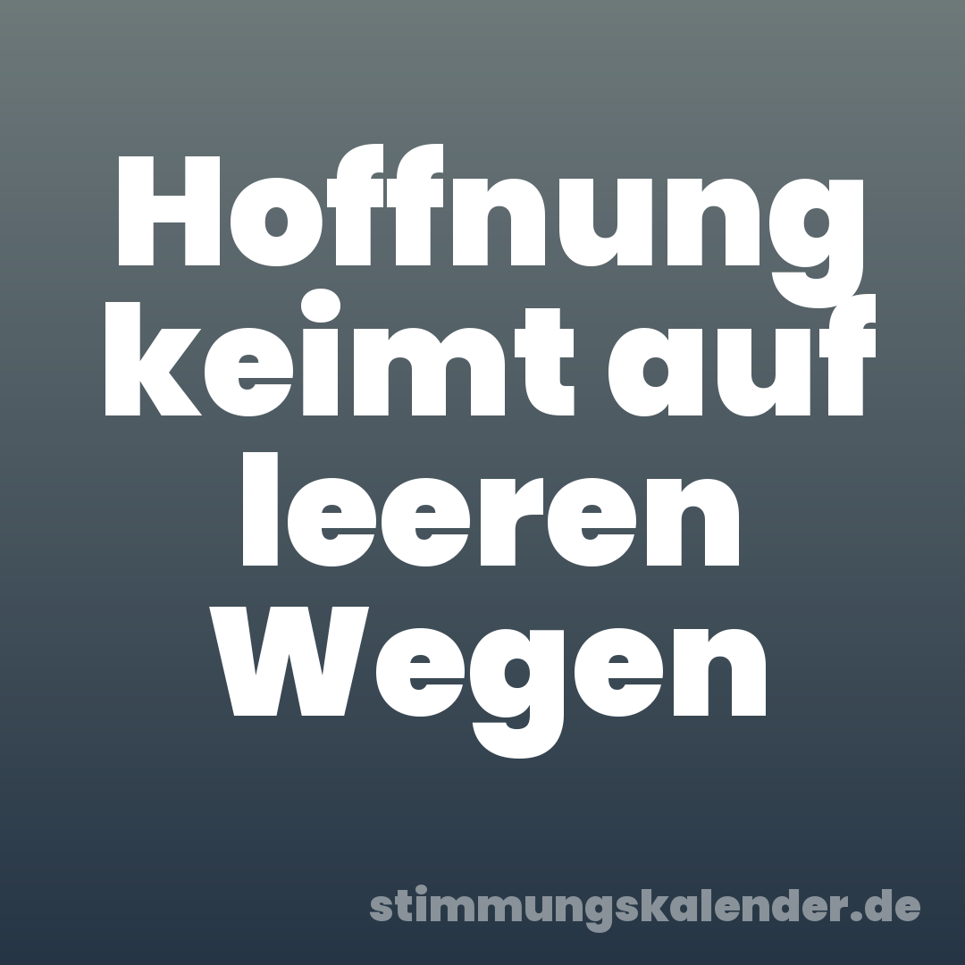 Hoffnung keimt auf leeren Wegen