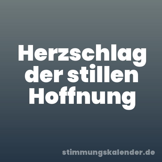 Herzschlag der stillen Hoffnung