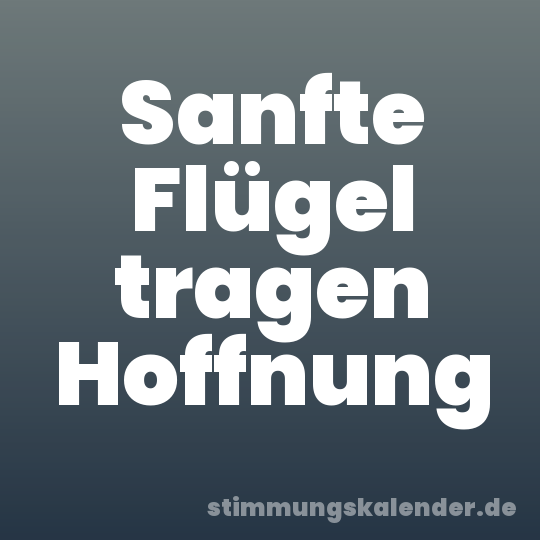Sanfte Flügel tragen Hoffnung