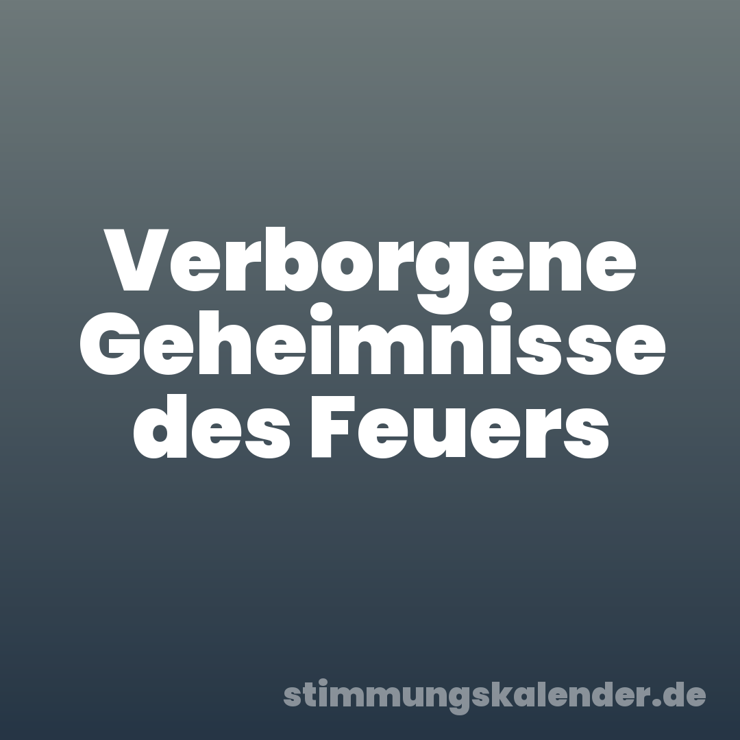 Verborgene Geheimnisse des Feuers