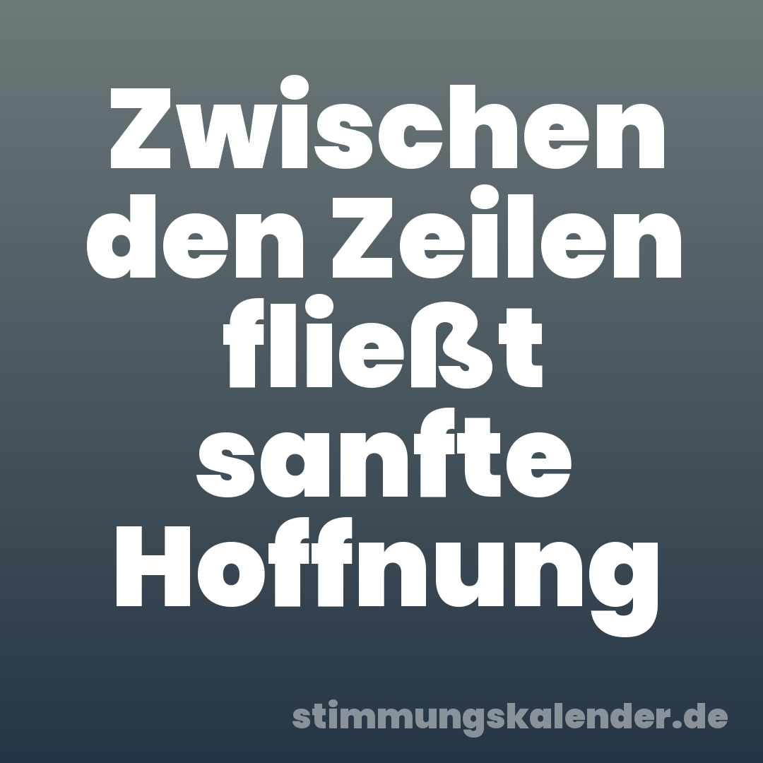 Zwischen den Zeilen fließt sanfte Hoffnung