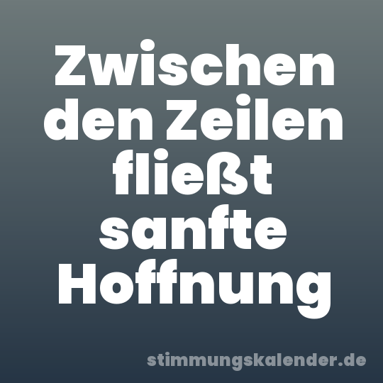 Zwischen den Zeilen fließt sanfte Hoffnung