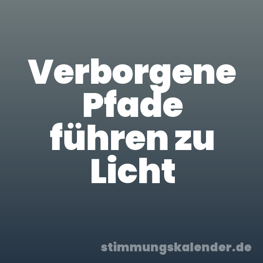Verborgene Pfade führen zu Licht