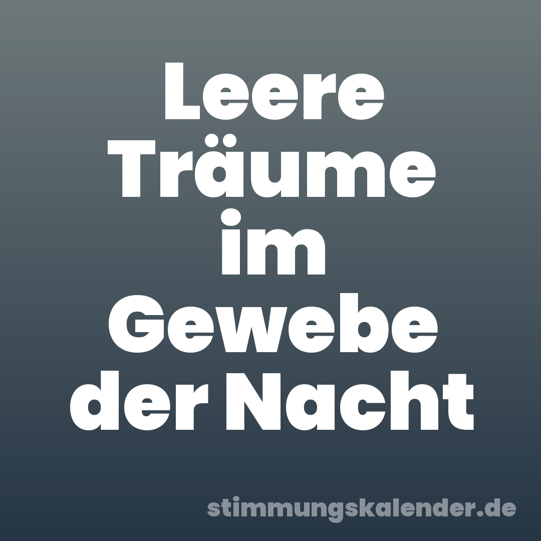 Leere Träume im Gewebe der Nacht