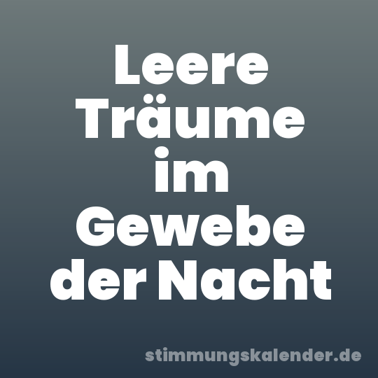 Leere Träume im Gewebe der Nacht