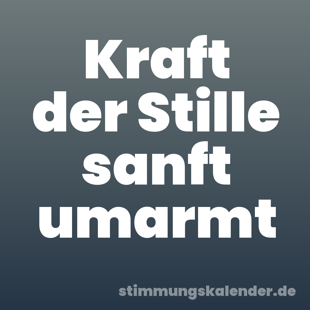 Kraft der Stille sanft umarmt