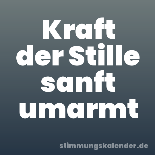 Kraft der Stille sanft umarmt