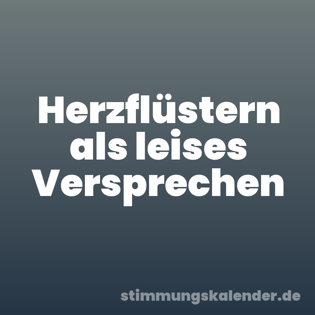 Herzflüstern als leises Versprechen