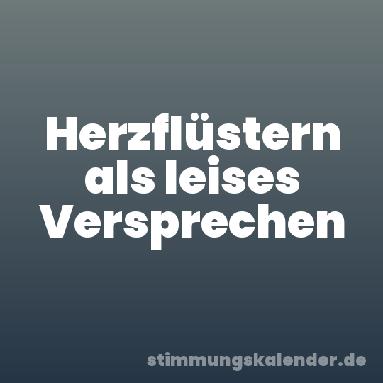 Herzflüstern als leises Versprechen