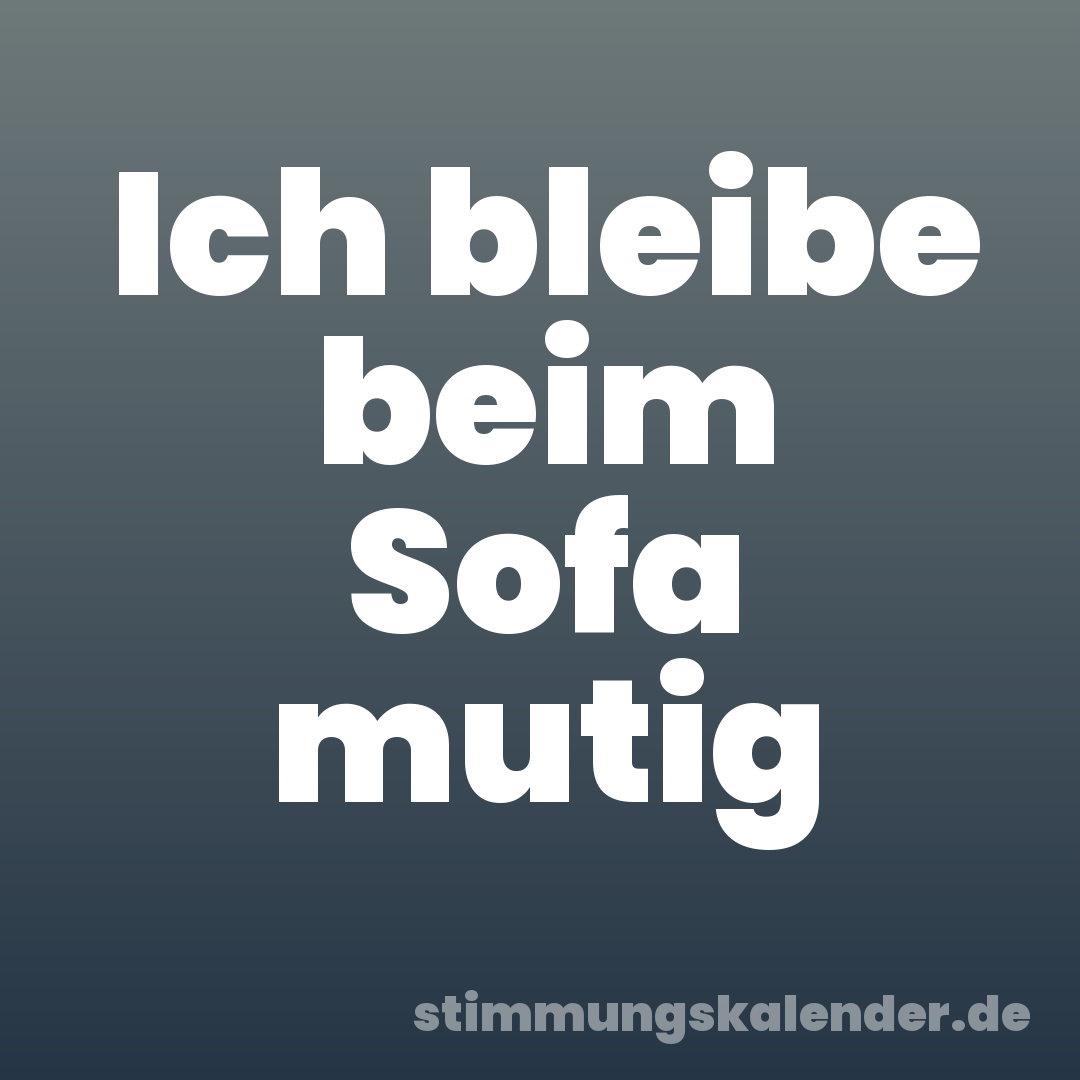 Ich bleibe beim Sofa mutig