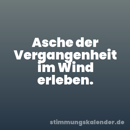 Asche der Vergangenheit im Wind erleben.