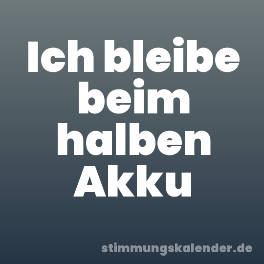 Ich bleibe beim halben Akku