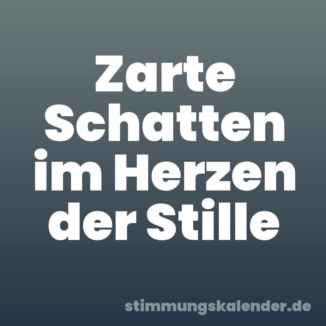 Zarte Schatten im Herzen der Stille
