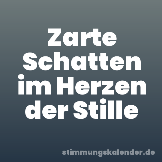 Zarte Schatten im Herzen der Stille