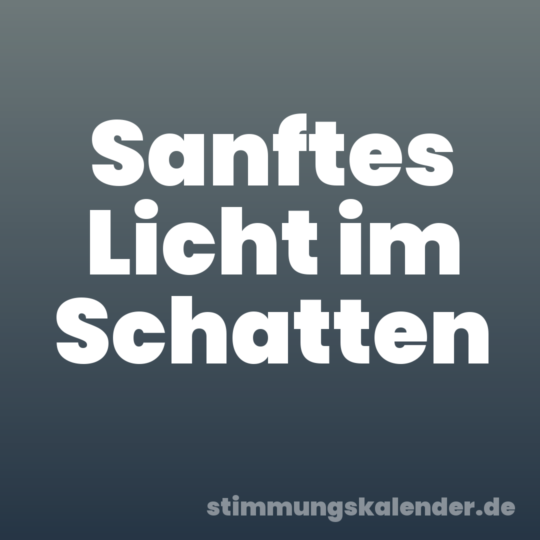 Sanftes Licht im Schatten