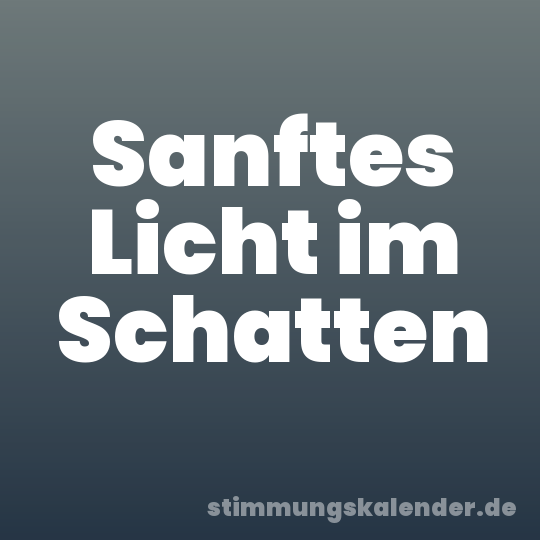 Sanftes Licht im Schatten