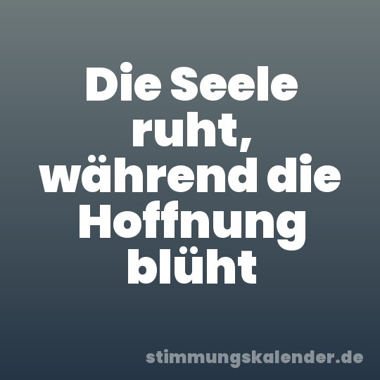 Die Seele ruht, während die Hoffnung blüht