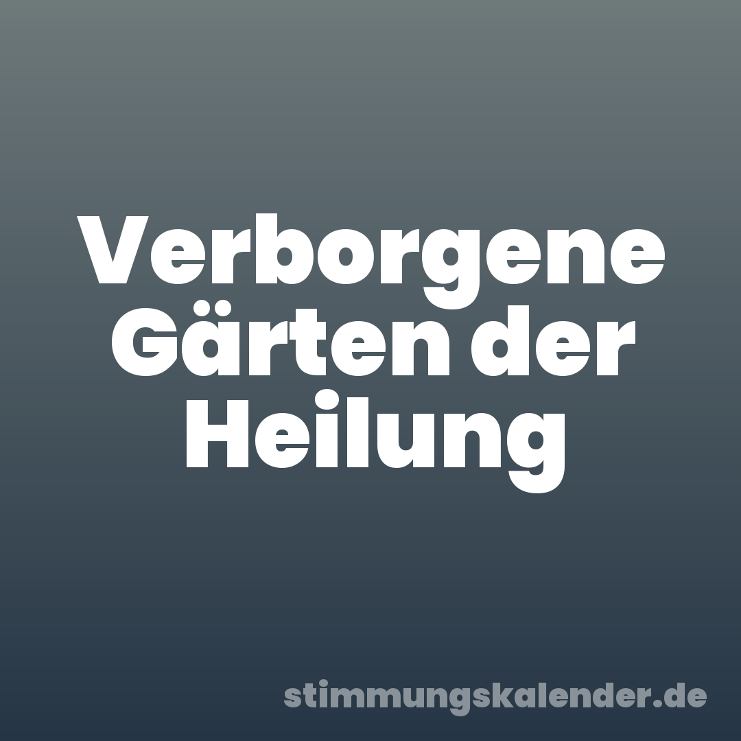Verborgene Gärten der Heilung