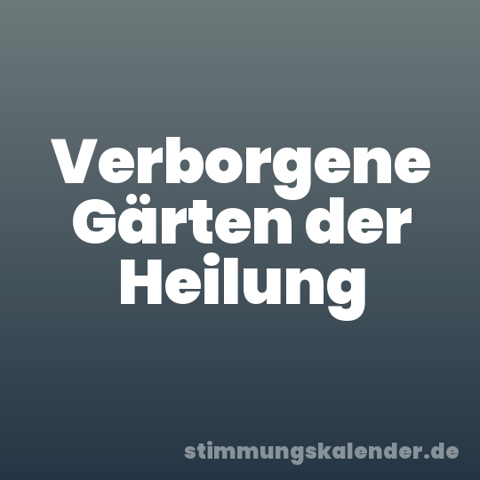 Verborgene Gärten der Heilung