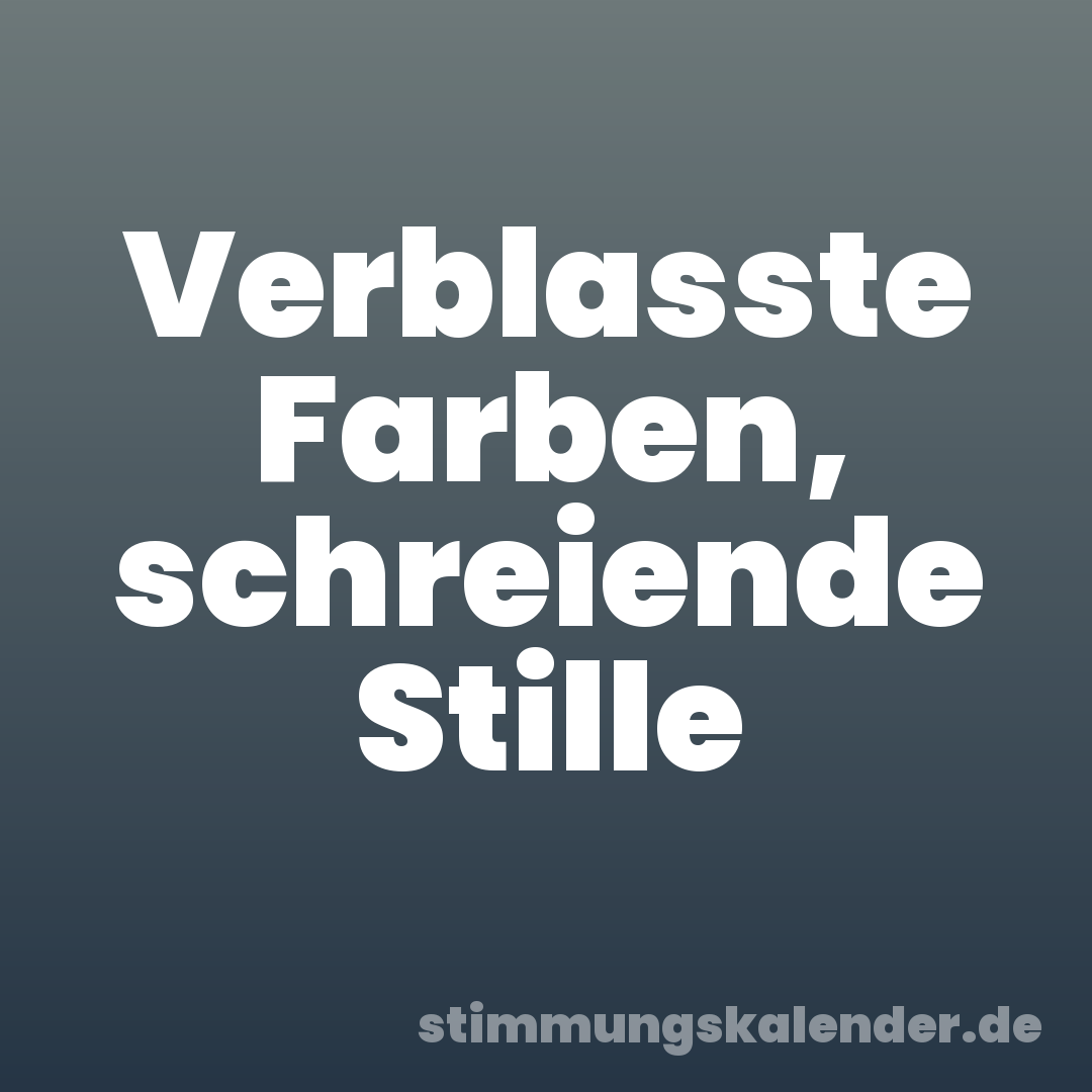 Verblasste Farben, schreiende Stille