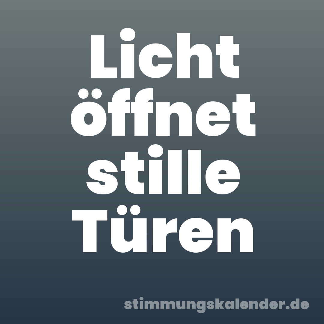 Licht öffnet stille Türen