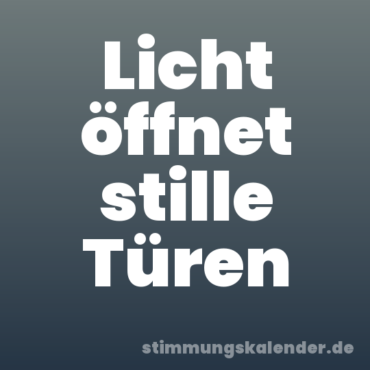 Licht öffnet stille Türen