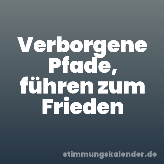 Verborgene Pfade, führen zum Frieden