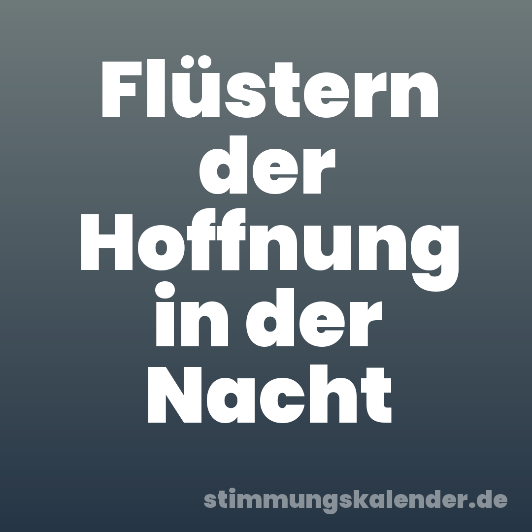 Flüstern der Hoffnung in der Nacht