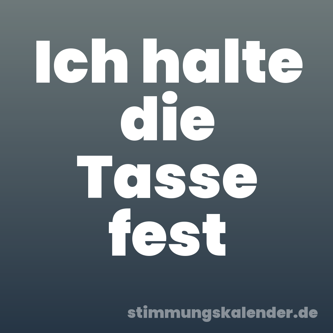 Ich halte die Tasse fest