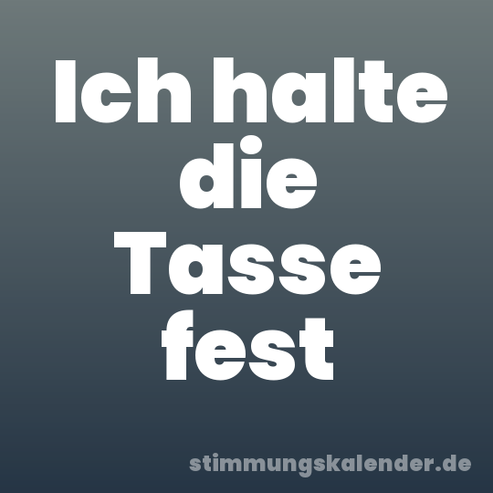 Ich halte die Tasse fest