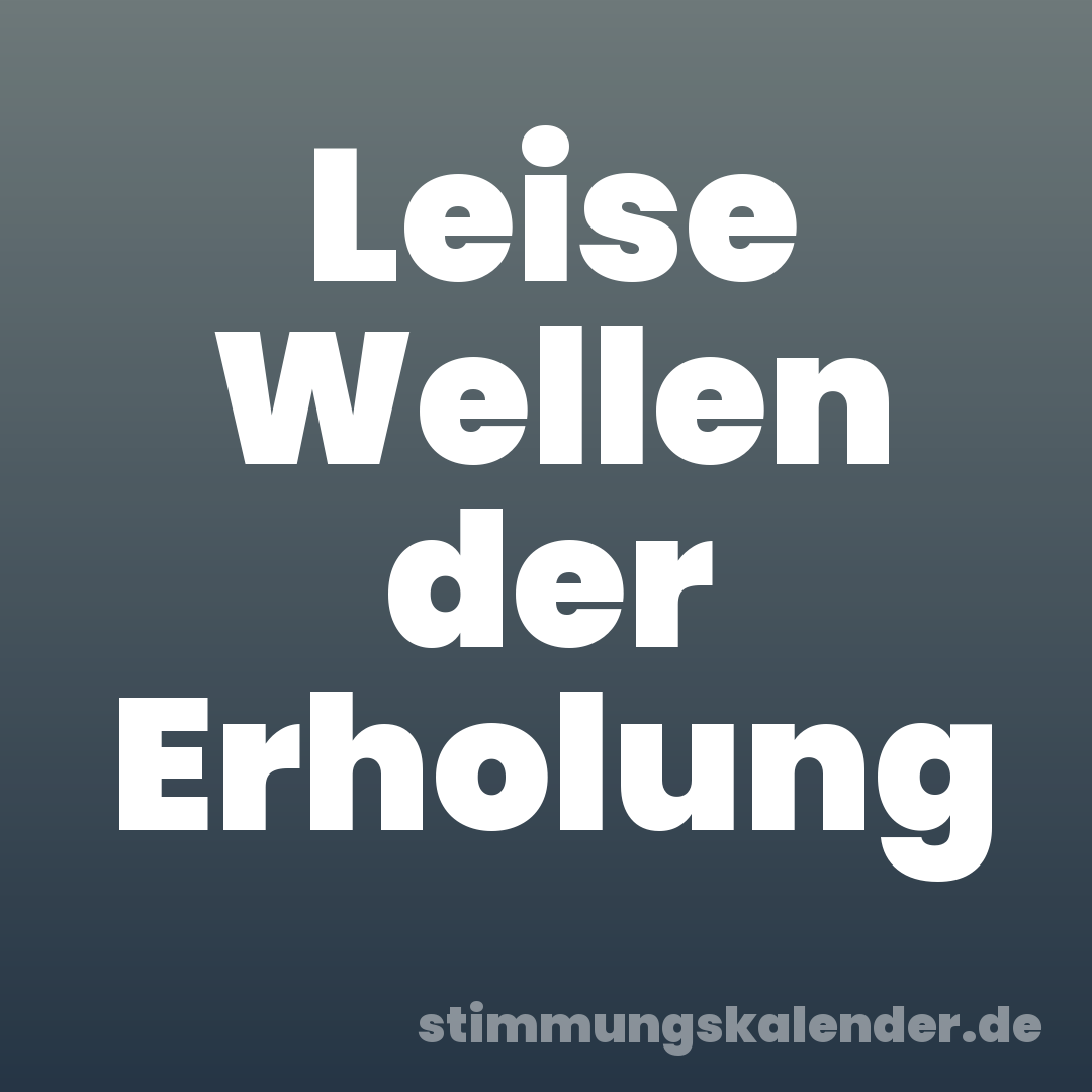 Leise Wellen der Erholung