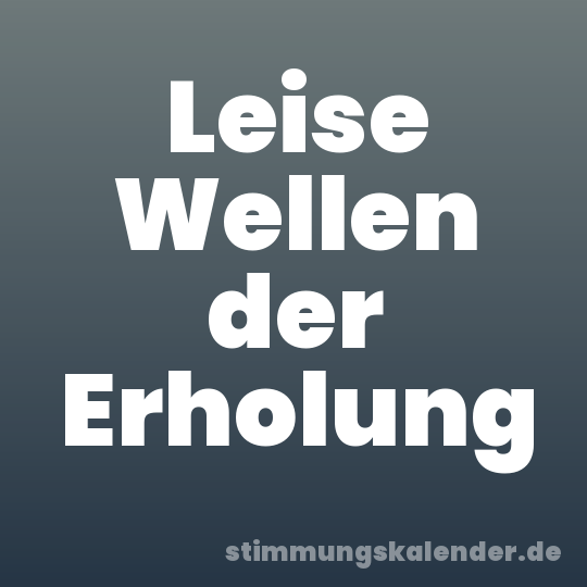 Leise Wellen der Erholung