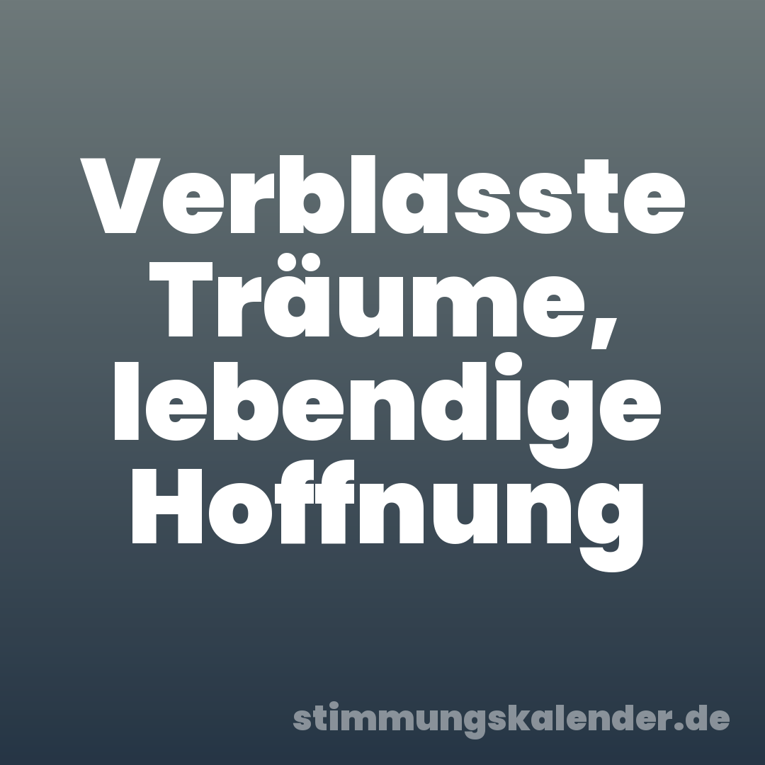 Verblasste Träume, lebendige Hoffnung