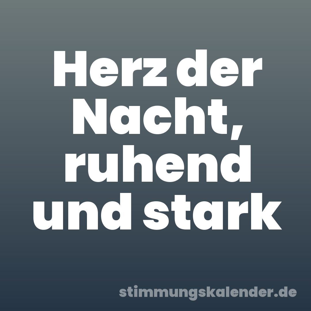 Herz der Nacht, ruhend und stark