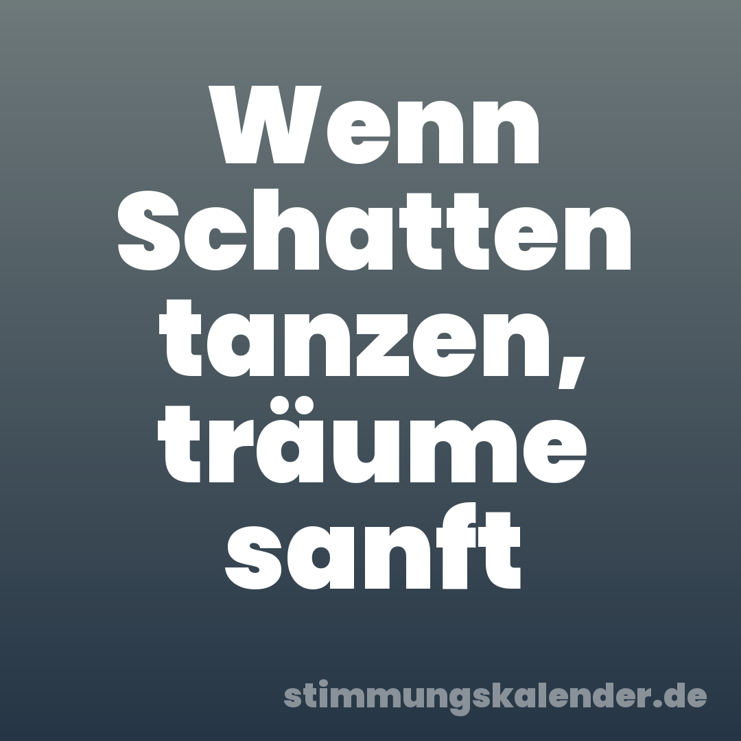 Wenn Schatten tanzen, träume sanft