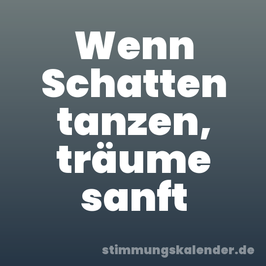 Wenn Schatten tanzen, träume sanft