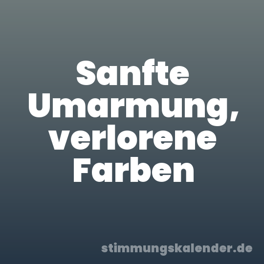 Sanfte Umarmung, verlorene Farben